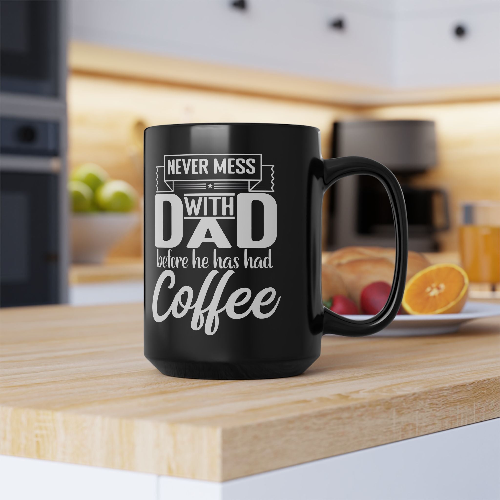 Never Mess with Dad before Coffee
